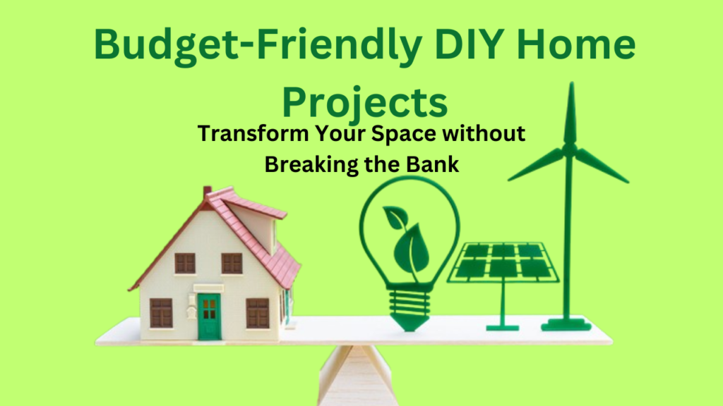 Budget-Friendly DIY Home Projects Transform Your Space without Breaking the Bank